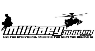 MILITARY MINDED CLOTHING LIVE FOR EVERYTHING, SACRIFICE FOR WHAT YOU BELIEVE IN logo