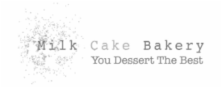 MILK CAKE BAKERY YOU DESSERT THE BEST logo