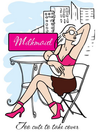 MILKMAID TOO CUTE TO TAKE COVER logo