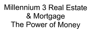 MILLENNIUM 3 REAL ESTATE & MORTGAGE THE POWER OF MONEY logo