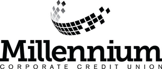 MILLENNIUM CORPORATE CREDIT UNION