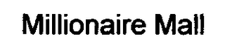 MILLIONAIRE MALL "AT MILLIONAIRE MALL WE GOT EVERYTHING" logo