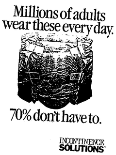MILLIONS OF ADULTS WEAR THESE EVERY DAY. 70% DON'T HAVE TO. INCONTINENCE SOLUTIONS logo