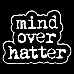 MIND OVER HATTER