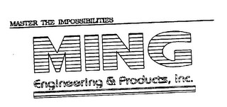 MING ENGINEERING & PRODUCTS, INC. MASTER THE IMPOSSIBILITIES logo