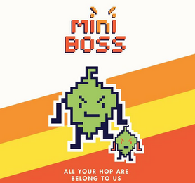 MINI BOSS ALL YOUR HOP ARE BELONG TO US logo