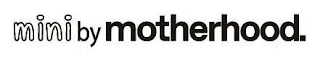 MINI BY MOTHERHOOD. logo