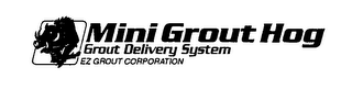 MINI GROUT HOG GROUT DELIVERY SYSTEM EZ GROUT CORPORATION logo