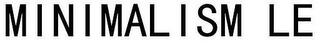 MINIMALISM LE