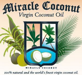MIRACLE COCONUT VIRGIN COCONUT OIL MIRACLE COCONUT 100% NATURAL AND WORLD'S FINEST VIRGIN COCONUT OIL. logo