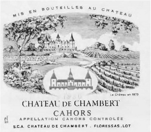 MIS EN BOUTEILLES AU CHATEAU LE CHATEAU EN 1873 CHATEAU DE CHAMBERT CAHORS APPELATION CAHORS CONTROLEE S.C.A. CHATEAU DE CHAMBERT . FLORESSAS . LOT logo