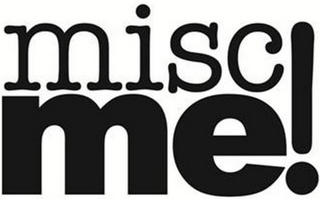 MISC ME!