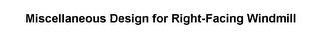 MISCELLANEOUS DESIGN FOR RIGHT-FACING WINDMILL logo