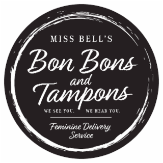 MISS BELL'S BON BONS AND TAMPONS WE SEE YOU. WE HEAR YOU. FEMININE DELIVERY SERVICE logo