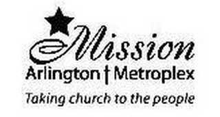 MISSION ARLINGTON METROPLEX TAKING CHURCH TO THE PEOPLE logo