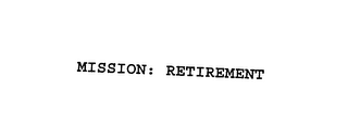 MISSION: RETIREMENT