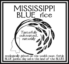 MISSISSIPPI BLUE RICE TASTEFULLY CULTIVATED... NATURALLY RICE RIZ ARROZ RISO REIS BIGAS MI BERENJ ORYZA CHAWAL KOME PYZI OREZ ARICI ECOLOGICALLY GROWN ON THE WORLD'S MOST FERTILE BLUE GUMBO CLAY SOIL IN THE LAND OF THE BLUES logo