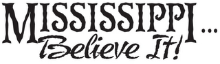 MISSISSIPPI...BELIEVE IT! logo