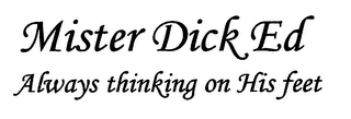 MISTER DICK ED ALWAYS THINKING ON HIS FEET logo