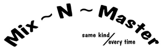 MIX ~ N ~ MASTER SAME KIND/EVERY TIME logo