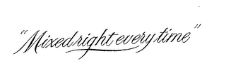 "MIXED RIGHT EVERY TIME" logo