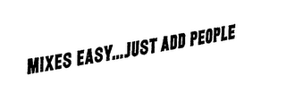 MIXES EASY...JUST ADD PEOPLE logo