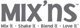 MIX'NS MIX IT * SHAKE IT * BLEND IT * LOVE IT NATURAL FLAVOR logo