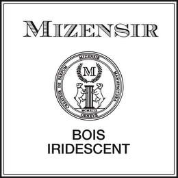MIZENSIR M CREATEUR DE PARFUM MIZENSIR MANUFACTURA MCMXCIX GENEVE BOIS IRIDESCENT logo