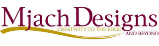 MJACH DESIGNS CREATIVITY TO THE EDGE AND BEYOND logo