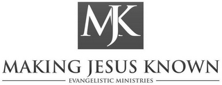 MJK MAKING JESUS KNOWN EVANGELISTIC MINISTRIES logo