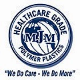 MJM HEALTHCARE GRADE POLYMER PLASTICS "WE DO CARE - WE DO MORE" logo