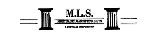 M.L.S. MORTGAGE LOAN SPECIALISTS A MORTGAGE CORPORATION logo