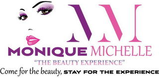 MM MONIQUE MICHELLE "THE BEAUTY EXPERIENCE" COME FOR THE BEAUTY, STAY FOR THE EXPERIENCE logo