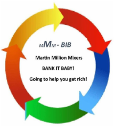 MMM-BIB MARTIN MILLION MIXERS BANK IT BABY! GOING TO HELP YOU GET RICH! logo