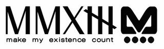 MMXIII MAKE MY EXISTENCE COUNT M logo