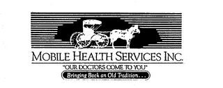 MOBILE HEALTH SERVICES INC. "OUR DOCTORS COME TO YOU" BRINGING BACK AN OLD TRADITION... logo