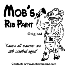 MOB'S RIB PAINT ORIGINAL "CAUSE ALL SAUCES ARE NOT CREATED EQUAL" CONTACT: WWW.MOBSRIBPAINT.COM logo