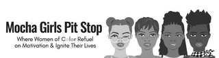 MOCHA GIRLS PIT STOP WHERE WOMEN OF COLOR REFUEL ON MOTIVATION & IGNITE THEIR LIVES logo