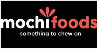 MOCHI FOODS SOMETHING TO CHEW ON logo