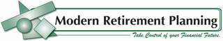 MODERN RETIREMENT PLANNING TAKE CONTROL OF YOUR FINANCIAL FUTURE logo
