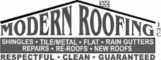 MODERN ROOFING INC SHINGLES TILE/METAL FLAT RAIN GUTTERS REPAIRS RE-ROOFS NEW ROOFS RESPECTFUL CLEAN GUARANTEED logo