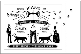 MODNINE GENUINE JEANS ART MAGNIFICENT GARMENT QUALITY.  MATERIAL DENIM. PRIDE EVERY SPECIES LOVES MOD. 9 JEANS logo