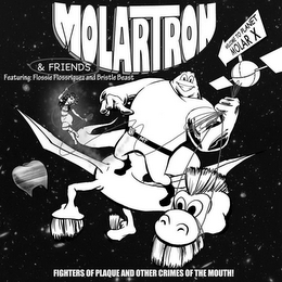 MOLARTRON & FRIENDS FEATURING: FLOSSIE FLOSSRIGUEZ AND BRISTLE BEAST FIGHTERS OF PLAQUE AND OTHER CRIMES OF THE MOUTH! WELCOME TO PLANET MOLAR X MT logo