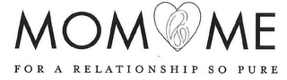MOM ME FOR A RELATIONSHIP SO PURE logo