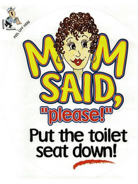 MOM SAID, "PLEASE!" PUT THE TOILET SEAT DOWN! PEEL OFF HERE logo