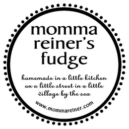 MOMMA REINER'S FUDGE HOMEMADE IN A LITTLE KITCHEN ON A LITTLE STREET IN A LITTLE VILLAGE BY THE SEA WWW.MOMMAREINER.COM logo