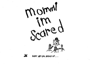 MOMMI IM SCARED WHAT ARE YOU AFRAID OF... logo