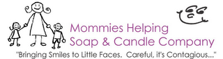 MOMMIES HELPING SOAP & CANDLE COMPANY "BRINGING SMILES TO LITTLE FACES. CAREFUL, IT'S CONTAGIOUS..." logo