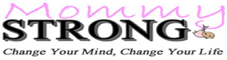 MOMMY STRONG CHANGE YOUR MIND, CHANGE YOUR LIFE logo