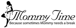 MOMMY TIME BECAUSE SOMETIMES MOMMY NEEDS A BREAK logo